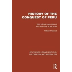 History of the Conquest of Peru: With a Preliminary View of the Civilization of the Incas