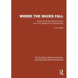 Where the Waves Fall: A New South Sea Islands History from First Settlement to Colonial Rule