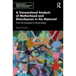 A Transactional Analysis of Motherhood and Disturbances in the Maternal: From Pre-conception to Human Being