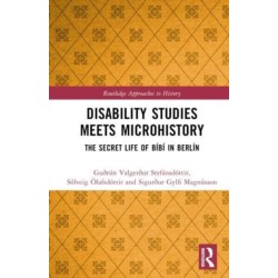 Disability Studies Meets Microhistory: The Secret Life of Bibi in Berlin