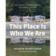 This Place Is Who We Are: Stories of Indigenous Leadership, Resilience, and Connection to Homelands