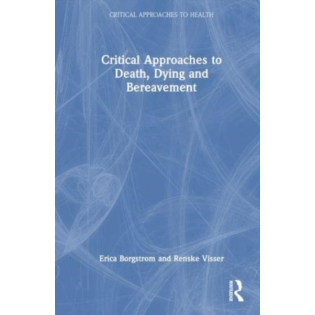 Critical Approaches to Death, Dying and Bereavement