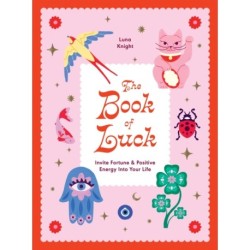 The Book of Luck: Invite Fortune and Positive Energy Into Your Life