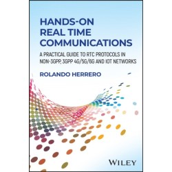 Hands-On Real Time Communications: A Practical Guide to RTC Protocols in Non-3GPP, 3GPP 4G/5G/6G and IoT Networks