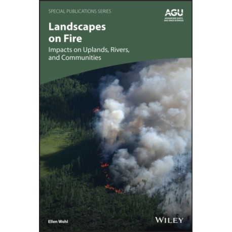 Landscapes on Fire: Impacts on Uplands, Rivers, and Communities
