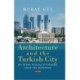 Architecture and the Turkish City: An Urban History of Istanbul since the Ottomans
