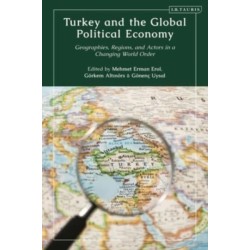 Turkey and the Global Political Economy: Geographies, Regions and Actors in a Changing World Order