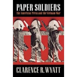 Paper Soldiers: The American Press and the Vietnam War