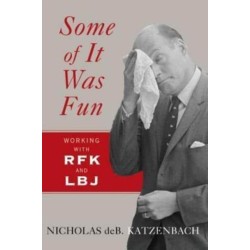 Some of It Was Fun: Working with RFK and LBJ
