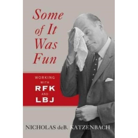 Some of It Was Fun: Working with RFK and LBJ