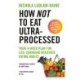 How Not to Eat Ultra-Processed: Your 4-week plan for life-changing healthier eating habits