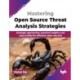 Mastering Open Source Threat Analysis Strategies: Strategic approaches, practical insights, and case studies for effective cyber security