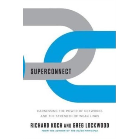 Superconnect: Harnessing the Power of Networks and the Strength of Weak Links