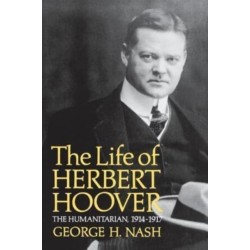 The Life of Herbert Hoover: The Humanitarian, 1914-1917
