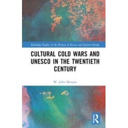 Cultural Cold Wars and UNESCO in the Twentieth Century