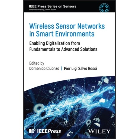 Wireless Sensor Networks in Smart Environments: Enabling Digitalization from Fundamentals to Advanced Solutions