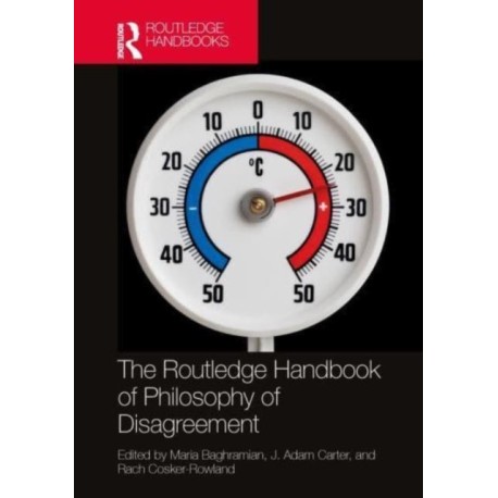 The Routledge Handbook of Philosophy of Disagreement