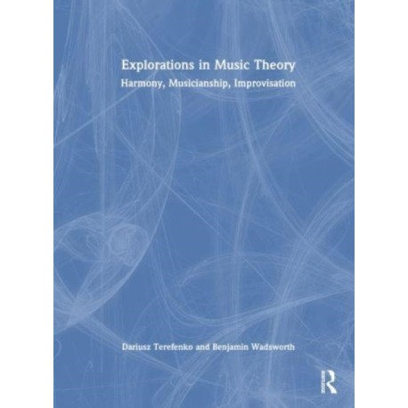 Explorations in Music Theory: Harmony, Musicianship, Improvisation