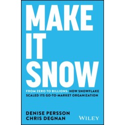 Make It Snow: From Zero to Billions: How Snowflake Scaled its Go-to-Market Organization