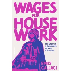 Wages for Housework: The Story of a Movement, an Idea, a Promise