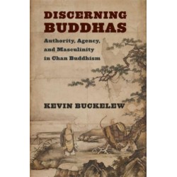 Discerning Buddhas: Authority, Agency, and Masculinity in Chan Buddhism
