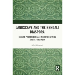 Landscape and the Bengali Diaspora: Skilled Prabasi Bengali Migration within and beyond India