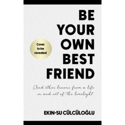 Be Your Own Best Friend: And other lessons from a life in and out of the limelight