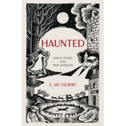 Haunted: Ghost Stories and Their Afterlives