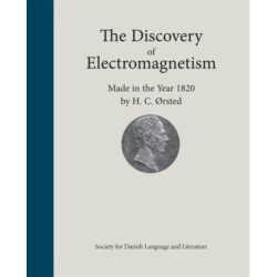 The Discovery of Electromagnetism: Made in the Year 1820 by H.C. Orsted