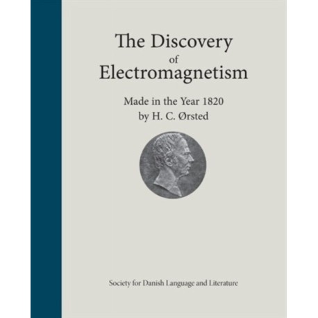 The Discovery of Electromagnetism: Made in the Year 1820 by H.C. Orsted