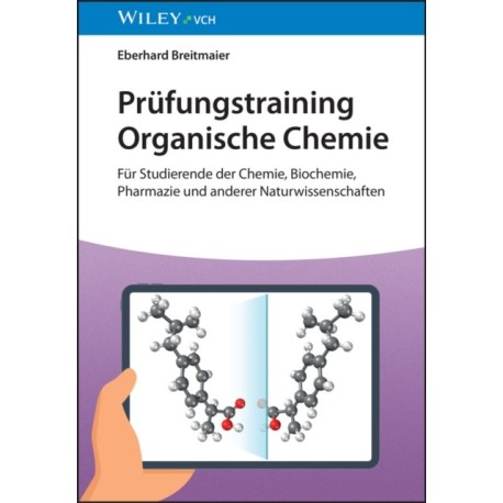 Prufungstraining Organische Chemie: Fur Studierende der Chemie, Biochemie, Pharmazie und anderer Naturwissenschaften
