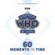 Doctor Who: 60 Moments In Time