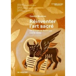 Reinventer L'art Sacre: Le Groupe De Saint-Luc (1919-1945)