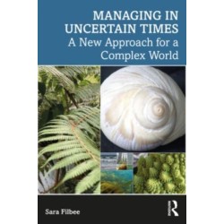 Managing in Complexity: How Our Fears of Uncertainty Can Hurt Us and What To Do About It
