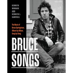 Bruce Songs: The Music of Bruce Springsteen, Album-by-Album, Song-by-Song