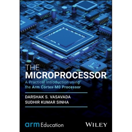 The Microprocessor: A Practical Introduction using the Arm Cortex-M0 Processor