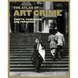 Atlas of Art Crime: Thefts, Vandalism, and Forgeries