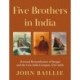 Five Brothers in India: Personal Remembrance of Bengal and the East India Company 1795-1909