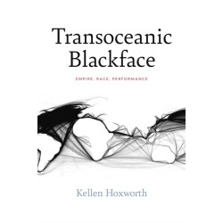Transoceanic Blackface: Empire, Race, Performance