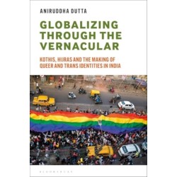 Globalizing through the Vernacular: Kothis, Hijras, and the Making of Queer and Trans Identities in India