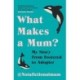 What Makes a Mum?: My Story From Fostered to Adopter