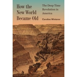 How the New World Became Old: The Deep Time Revolution in America
