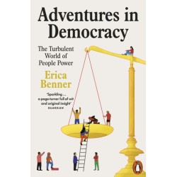 Adventures in Democracy: The Turbulent World of People Power