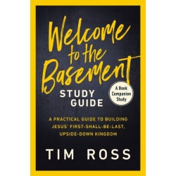 Welcome to the Basement Study Guide: A Practical Guide to Building Jesus’ First-Shall-Be-Last, Upside-Down Kingdom
