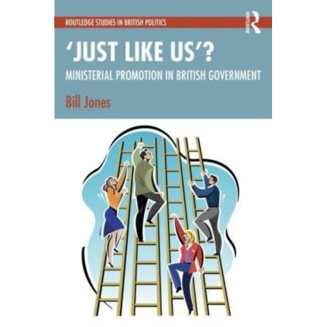 ‘Just Like Us’?: The Politics of Ministerial Promotion in UK Government