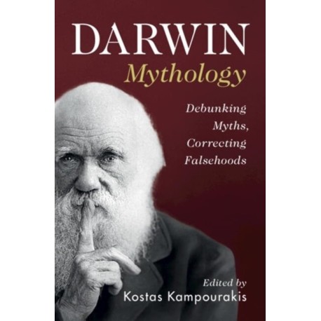 Darwin Mythology: Debunking Myths, Correcting Falsehoods