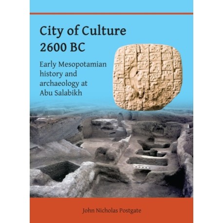 City of Culture 2600 BC: Early Mesopotamian History and Archaeology at Abu Salabikh