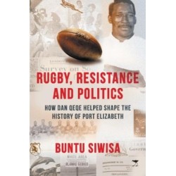 Rugby, Resistance and Politics: How Dan Qeqe Helped Shape the History of Port Elizabeth