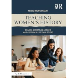 Teaching Women's History: Breaking Barriers and Undoing Male Centrism in K-12 Social Studies