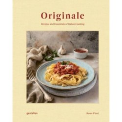 Originale: Recipes and Essentials of Italian Cooking